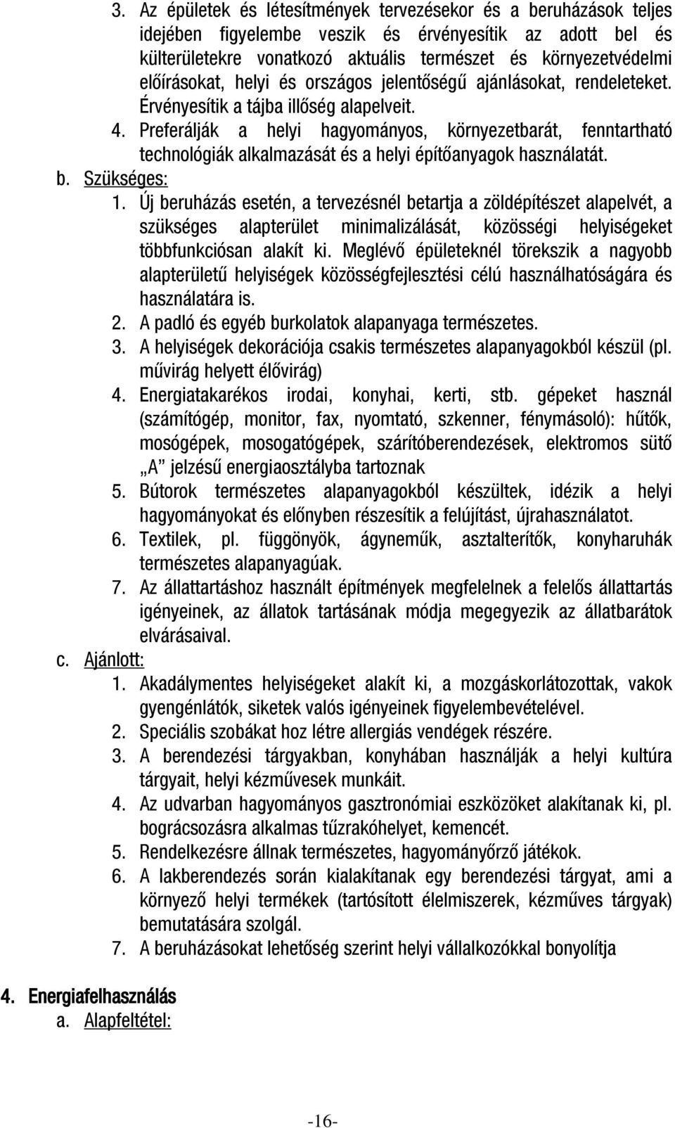 Preferálják a helyi hagyományos, környezetbarát, fenntartható technológiák alkalmazását és a helyi építőanyagok használatát. 1.