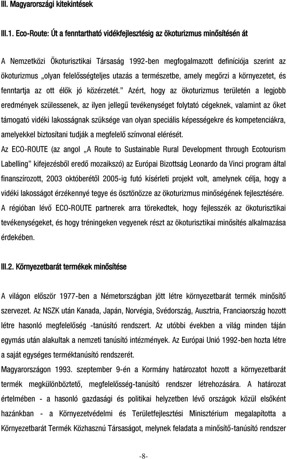 utazás a természetbe, amely megőrzi a környezetet, és fenntartja az ott élők jó közérzetét.