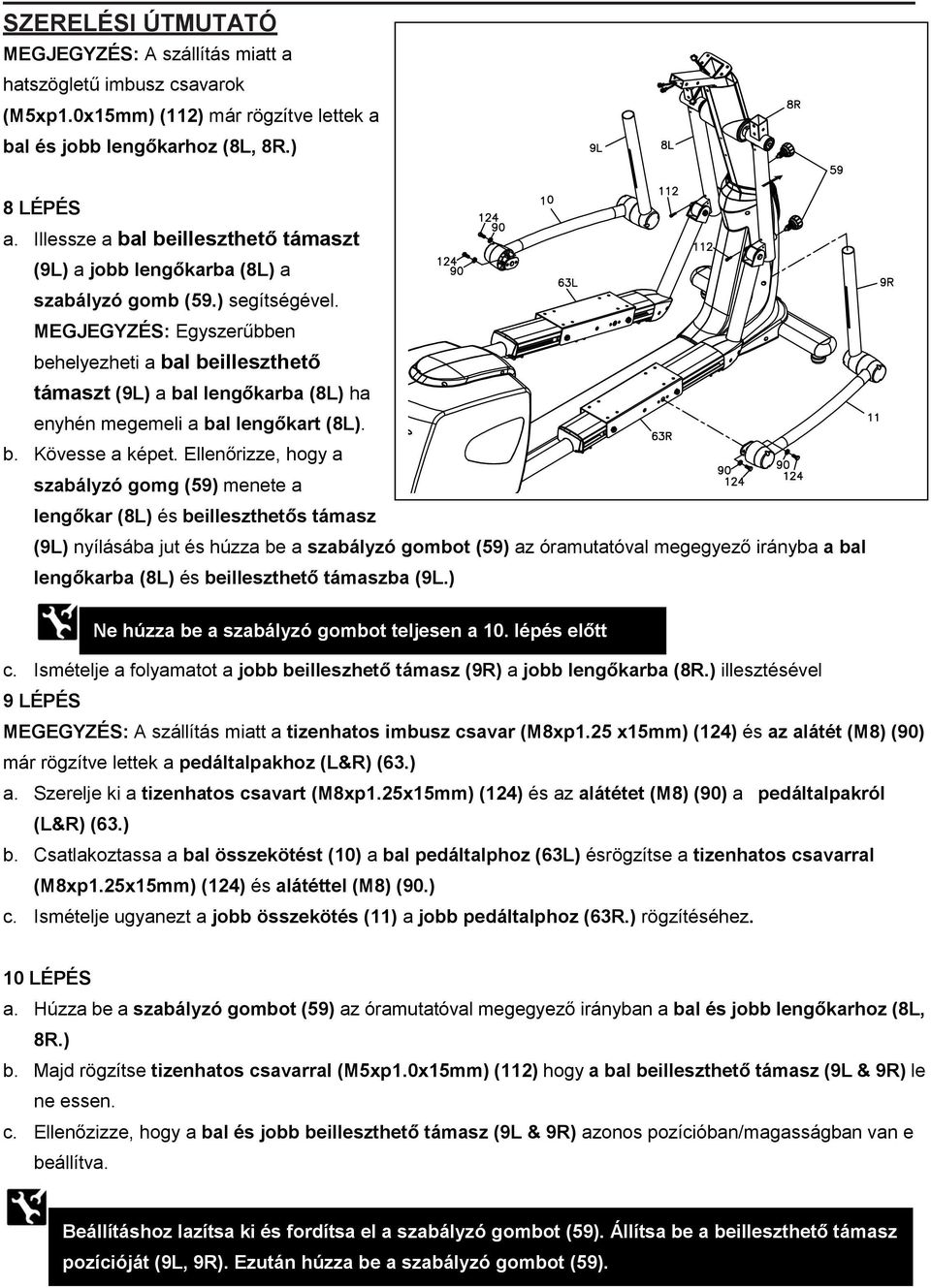 MEGJEGYZÉS: Egyszerűbben behelyezheti a bal beilleszthető támaszt (9L) a bal lengőkarba (8L) ha enyhén megemeli a bal lengőkart (8L). b. Kövesse a képet.