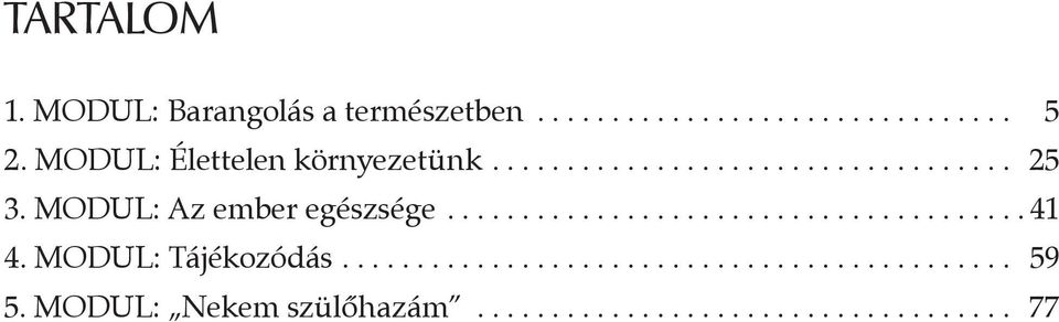 MODUL: Az ember egészsége...................................... 41 4. MODUL: Tájékozódás.