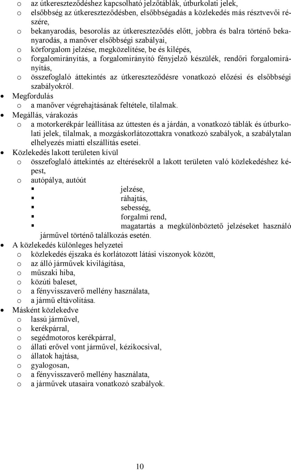 összefglaló áttekintés az útkereszteződésre vnatkzó előzési és elsőbbségi szabálykról. Megfrdulás a manőver végrehajtásának feltétele, tilalmak.