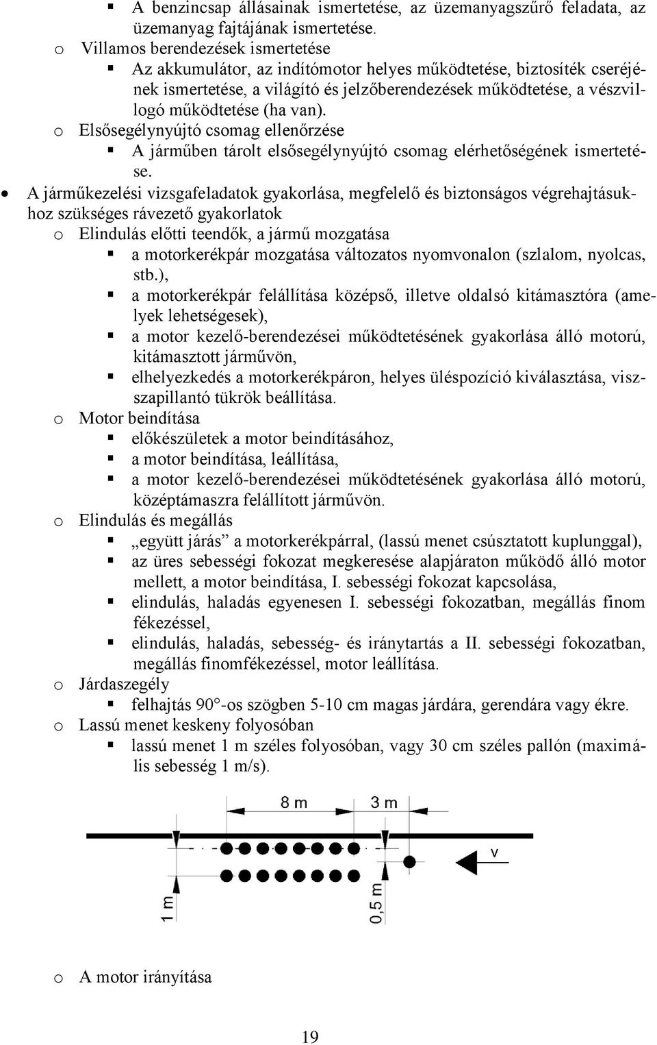 Elsősegélynyújtó csmag ellenőrzése A járműben tárlt elsősegélynyújtó csmag elérhetőségének ismertetése.