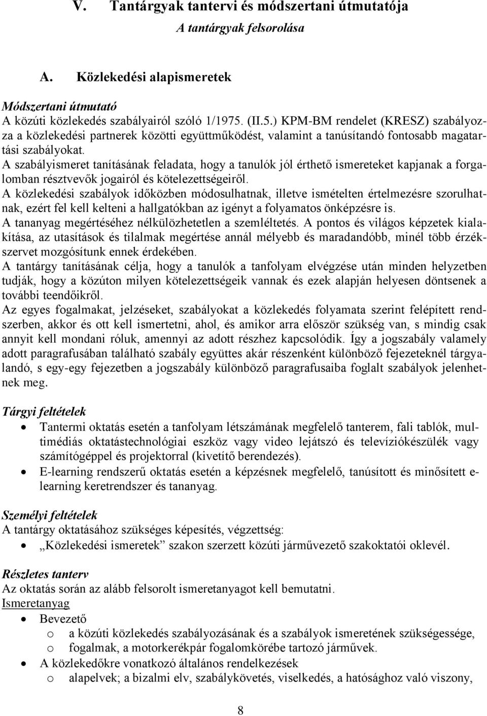 A szabályismeret tanításának feladata, hgy a tanulók jól érthető ismereteket kapjanak a frgalmban résztvevők jgairól és kötelezettségeiről.