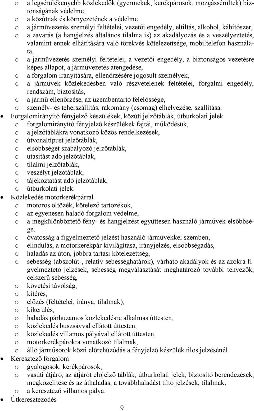 személyi feltételei, a vezetői engedély, a biztnságs vezetésre képes állapt, a járművezetés átengedése, a frgalm irányítására, ellenőrzésére jgsult személyek, a járművek közlekedésben való