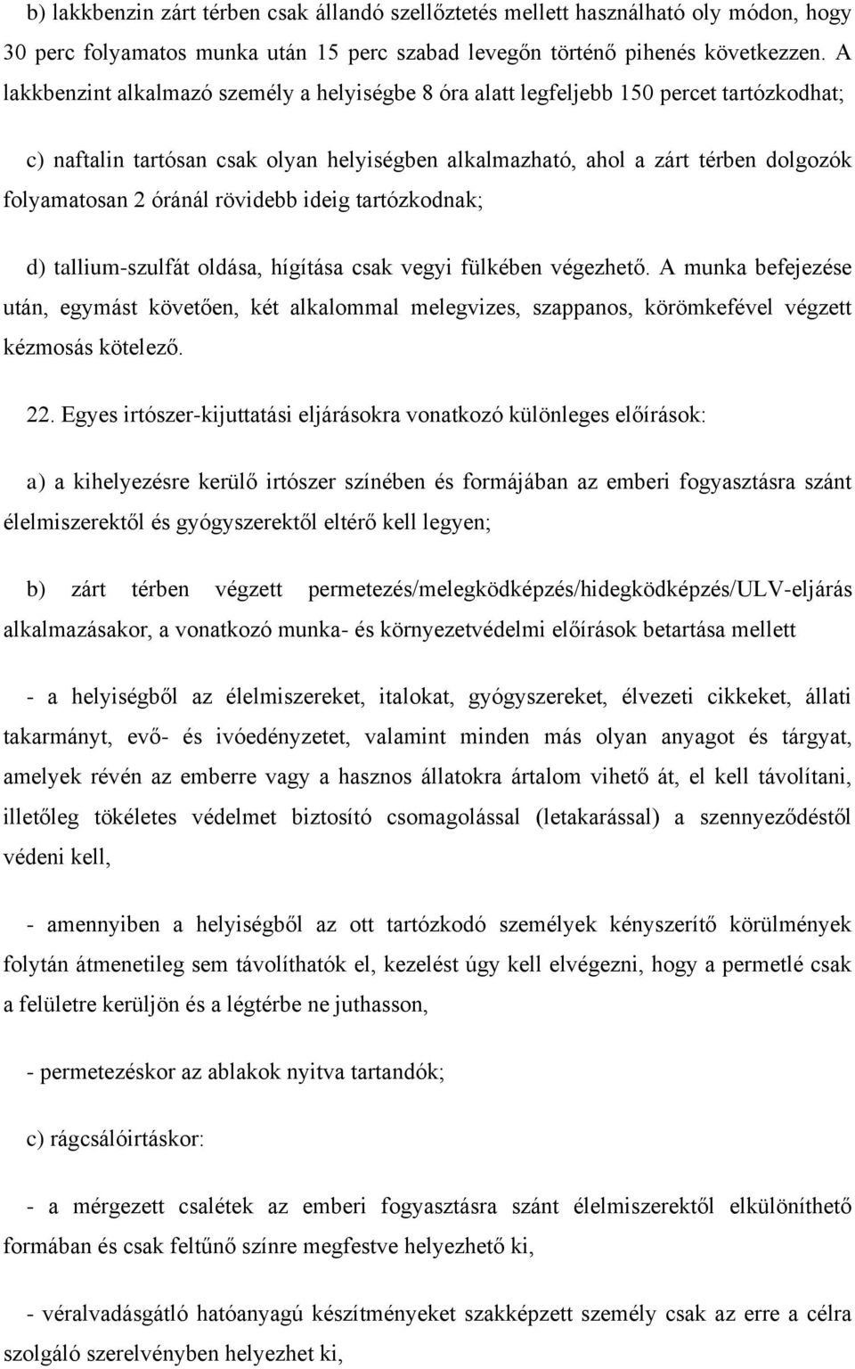 óránál rövidebb ideig tartózkodnak; d) tallium-szulfát oldása, hígítása csak vegyi fülkében végezhető.