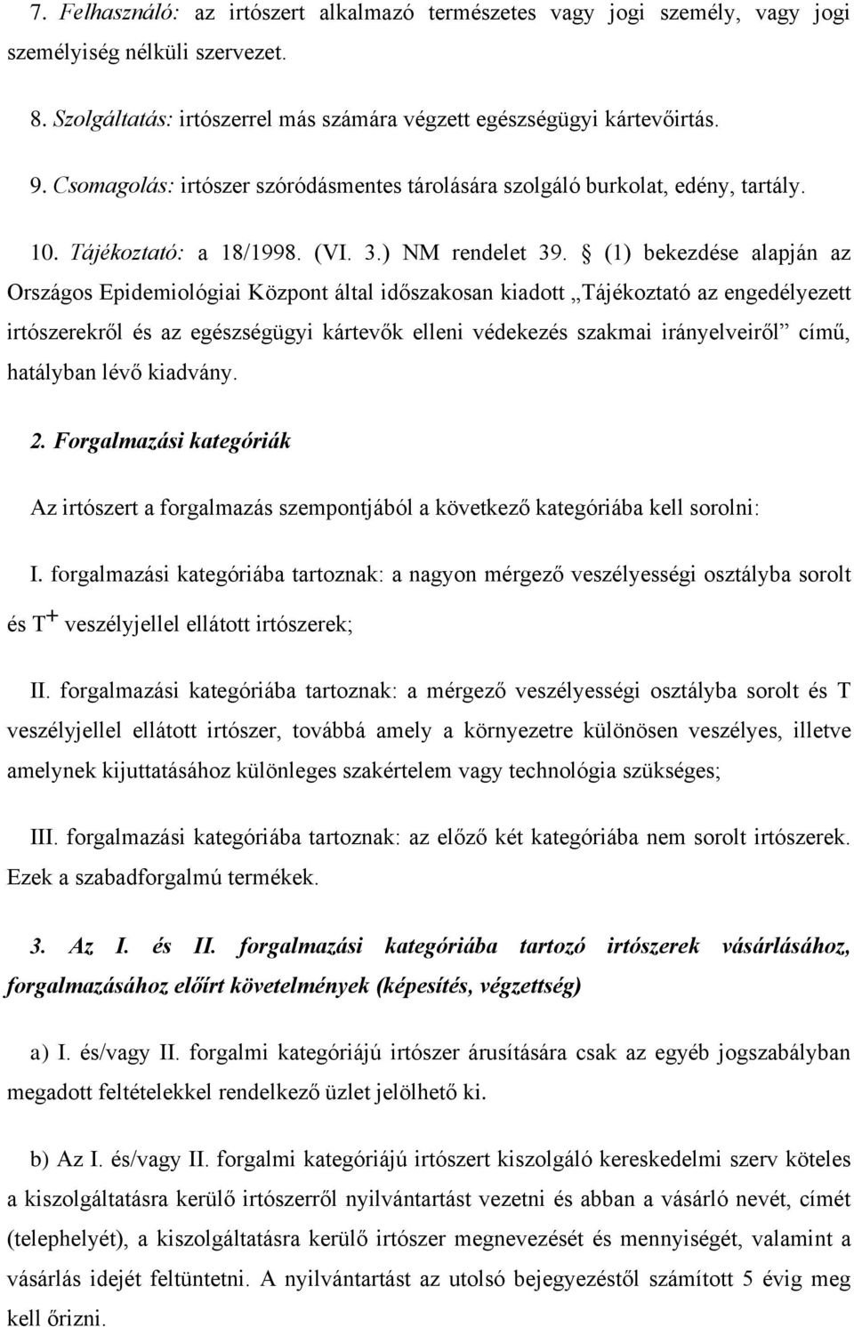 (1) bekezdése alapján az Országos Epidemiológiai Központ által időszakosan kiadott Tájékoztató az engedélyezett irtószerekről és az egészségügyi kártevők elleni védekezés szakmai irányelveiről című,