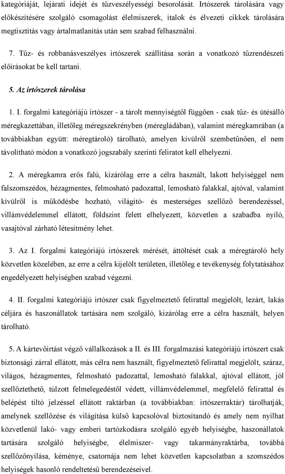 Tűz- és robbanásveszélyes irtószerek szállítása során a vonatkozó tűzrendészeti előírásokat be kell tartani. 5. Az irtószerek tárolása 1. I.