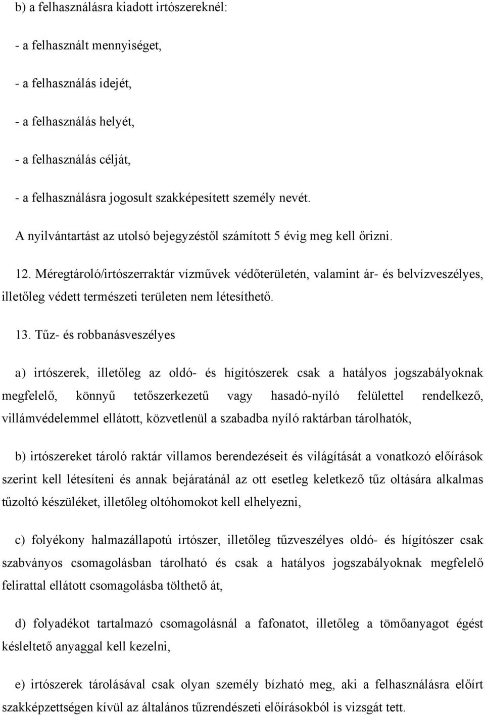 Méregtároló/irtószerraktár vízművek védőterületén, valamint ár- és belvízveszélyes, illetőleg védett természeti területen nem létesíthető. 13.