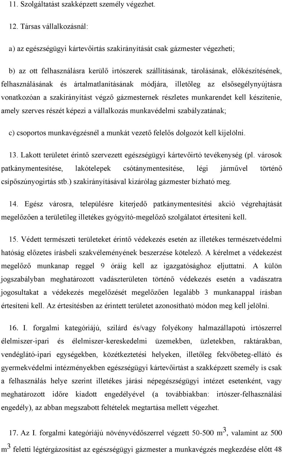 felhasználásának és ártalmatlanításának módjára, illetőleg az elsősegélynyújtásra vonatkozóan a szakirányítást végző gázmesternek részletes munkarendet kell készítenie, amely szerves részét képezi a