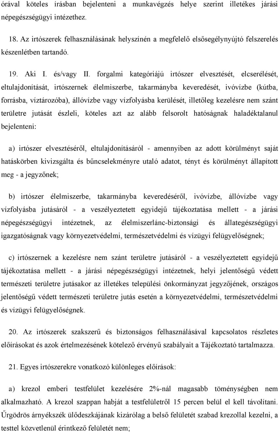 forgalmi kategóriájú irtószer elvesztését, elcserélését, eltulajdonítását, irtószernek élelmiszerbe, takarmányba keveredését, ivóvízbe (kútba, forrásba, víztározóba), állóvízbe vagy vízfolyásba