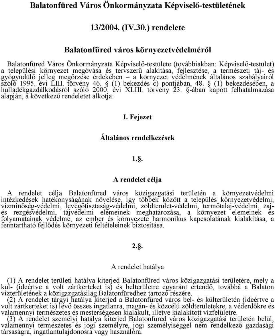 fejlesztése, a természeti táj- és gyógyüdülı jelleg megırzése érdekében a környezet védelmének általános szabályairól szóló 1995. évi LIII. törvény 46. (1) bekezdés c) pontjában, 48.