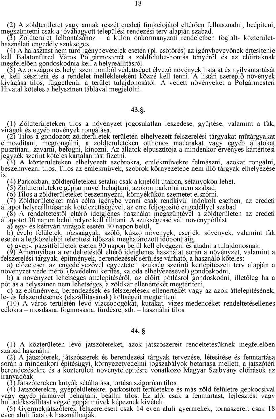 csıtörés) az igénybevevınek értesítenie kell Balatonfüred Város Polgármesterét a zöldfelület-bontás tényérıl és az elıírtaknak megfelelıen gondoskodnia kell a helyreállításról.