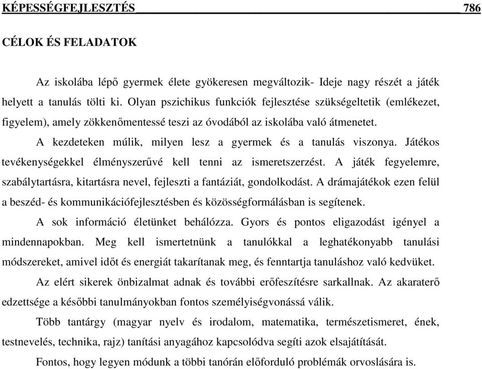 A kezdeteken múlik, milyen lesz a gyermek és a tanulás viszonya. Játékos tevékenységekkel élményszerűvé kell tenni az ismeretszerzést.