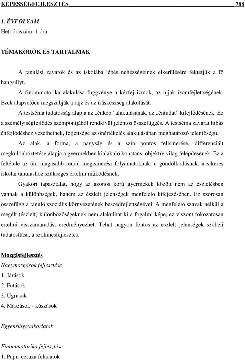 A testséma tudatosság alapja az énkép alakulásának, az éntudat kifejlődésének. Ez a személyiségfejlődés szempontjából rendkívül jelentős összefüggés.