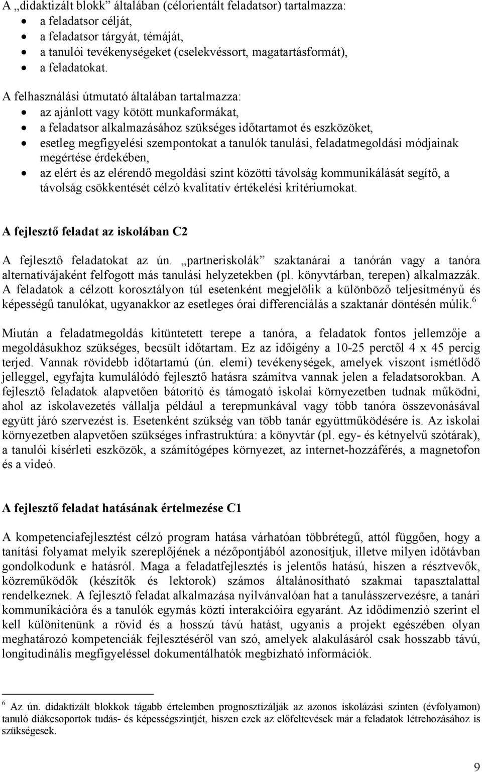 tanulási, feladatmegoldási módjainak megértése érdekében, az elért és az elérendő megoldási szint közötti távolság kommunikálását segítő, a távolság csökkentését célzó kvalitatív értékelési