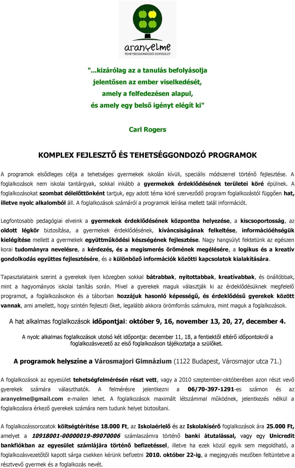 A foglalkozások nem iskolai tantárgyak, sokkal inkább a gyermekek érdeklődésének területei köré épülnek.