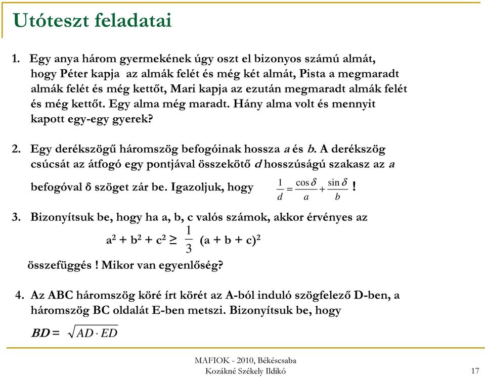 és még kettőt. Egy alma még maradt. Hány alma volt és mennyit kapott egy-egy gyerek? 2. Egy derékszögű háromszög befogóinak hossza a és b.