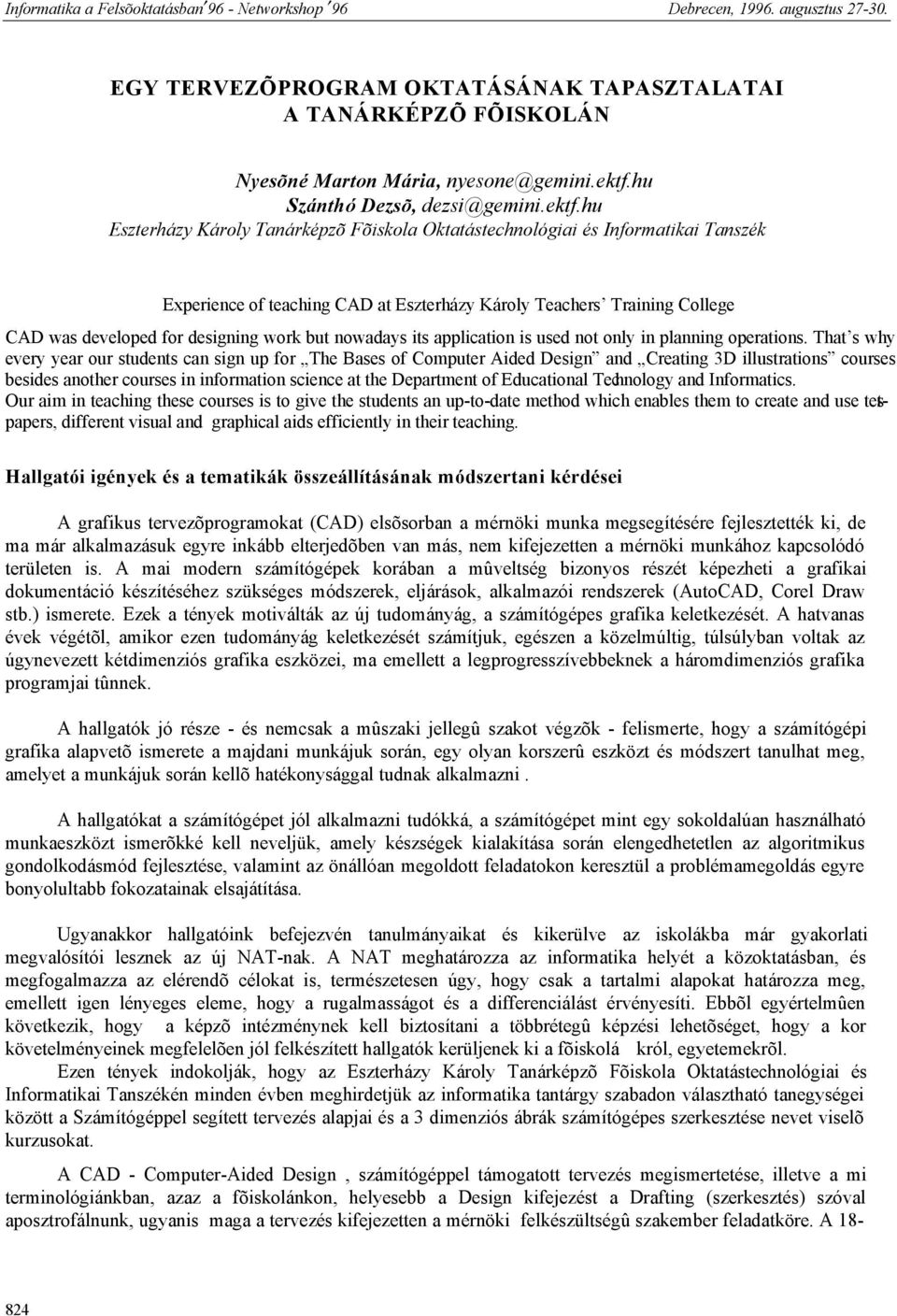 hu Eszterházy Károly Tanárképzõ Fõiskola Oktatástechnológiai és Informatikai Tanszék Experience of teaching CAD at Eszterházy Károly Teachers Training College CAD was developed for designing work but