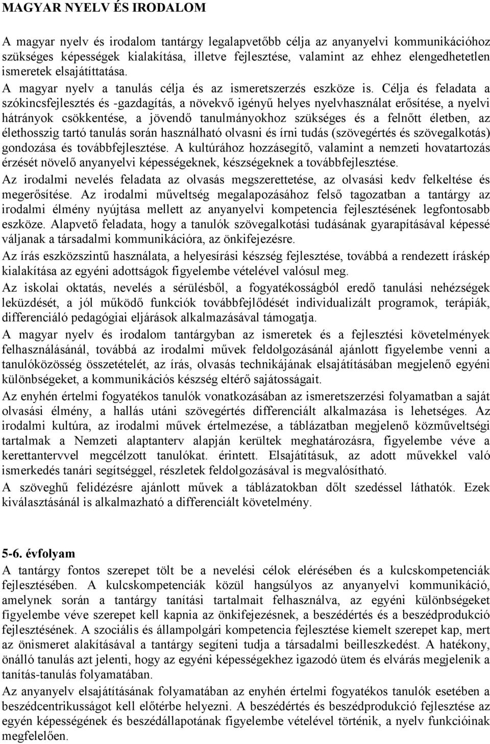 Célja és feladata a szókincsfejlesztés és -gazdagítás, a növekvő igényű helyes nyelvhasználat erősítése, a nyelvi hátrányok csökkentése, a jövendő tanulmányokhoz szükséges és a felnőtt életben, az