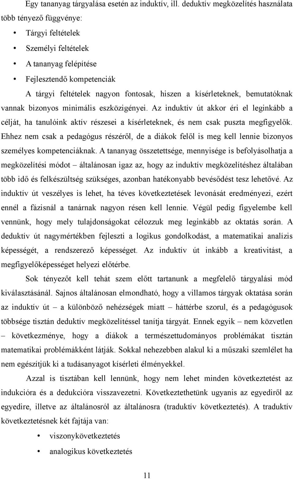 kísérleteknek, bemutatóknak vannak bizonyos minimális eszközigényei. Az induktív út akkor éri el leginkább a célját, ha tanulóink aktív részesei a kísérleteknek, és nem csak puszta megfigyelők.