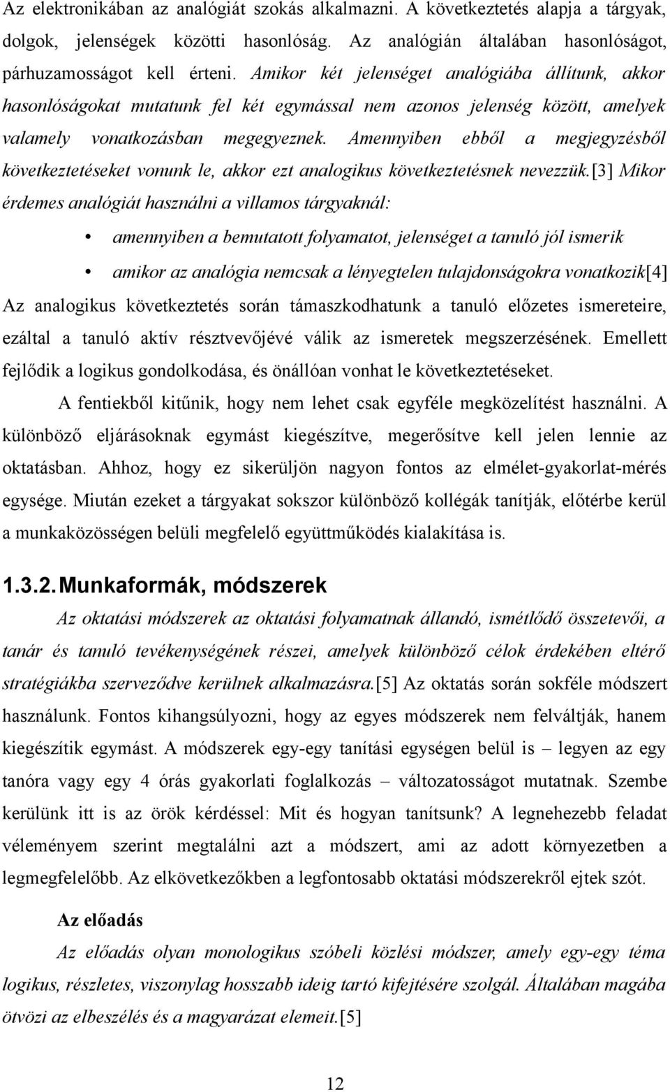 Amennyiben ebből a megjegyzésből következtetéseket vonunk le, akkor ezt analogikus következtetésnek nevezzük.