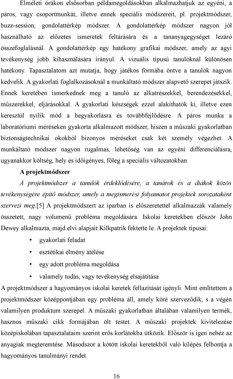 A gondolattérkép egy hatékony grafikai módszer, amely az agyi tevékenység jobb kihasználására irányul. A vizuális típusú tanulóknál különösen hatékony.