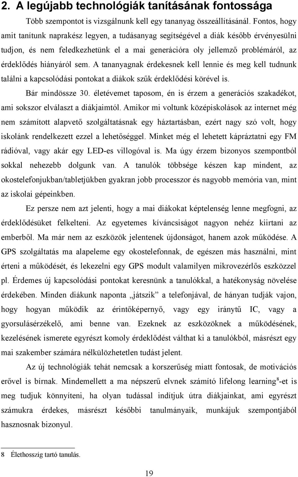 sem. A tananyagnak érdekesnek kell lennie és meg kell tudnunk találni a kapcsolódási pontokat a diákok szűk érdeklődési körével is. Bár mindössze 30.