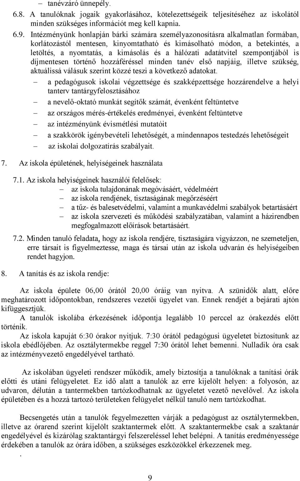 hálózati adatátvitel szempontjából is díjmentesen történő hozzáféréssel minden tanév első napjáig, illetve szükség, aktuálissá válásuk szerint közzé teszi a következő adatokat.