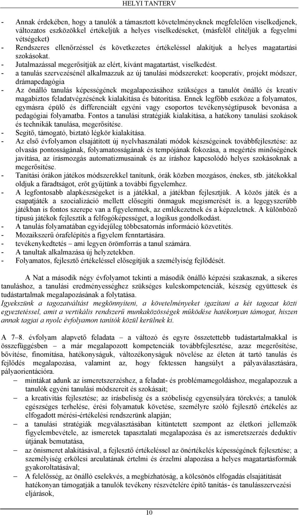 - a tanulás szervezésénél alkalmazzuk az új tanulási módszereket: kooperatív, projekt módszer, drámapedagógia - Az önálló tanulás képességének megalapozásához szükséges a tanulót önálló és kreatív