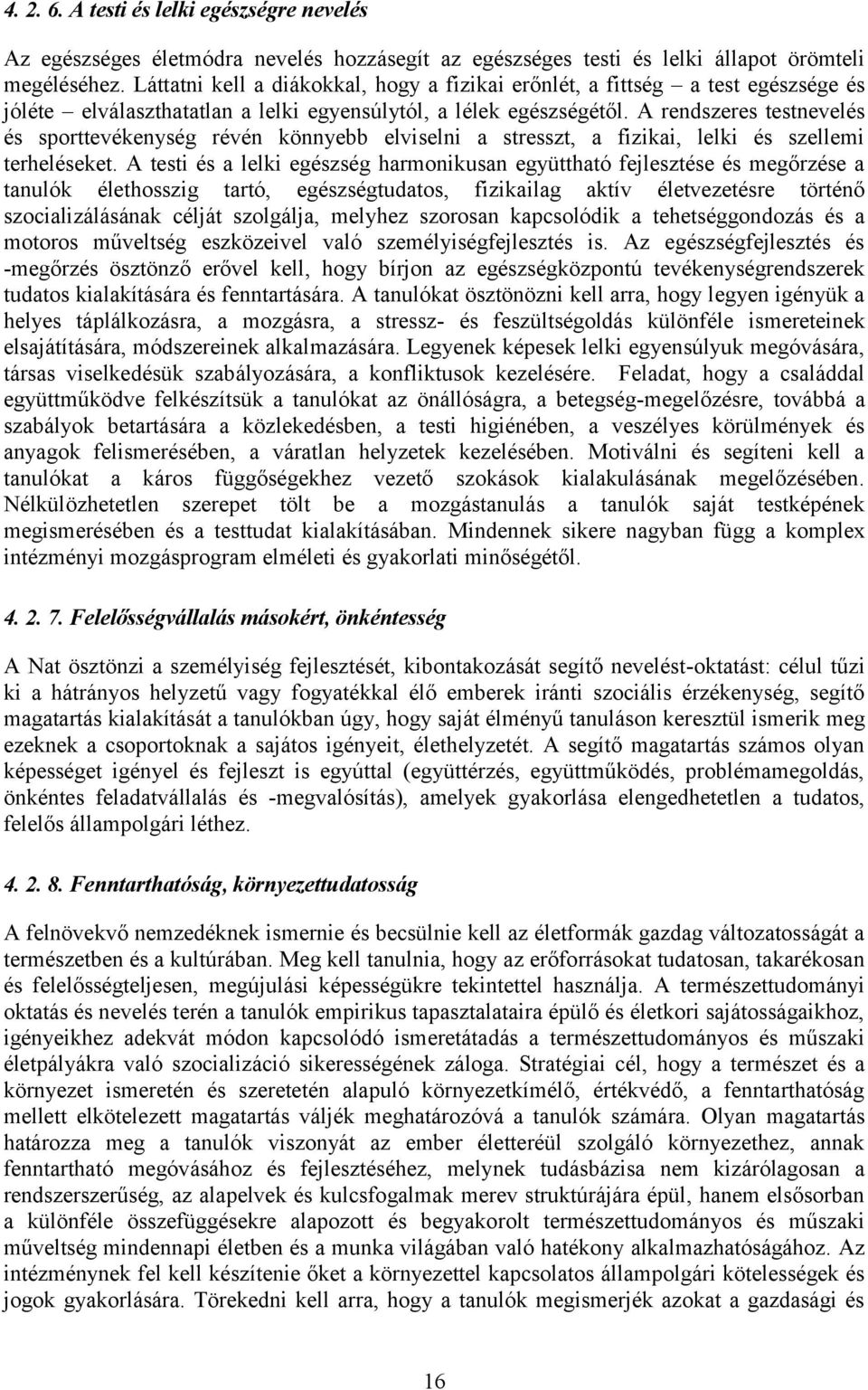 A rendszeres testnevelés és sporttevékenység révén könnyebb elviselni a stresszt, a fizikai, lelki és szellemi terheléseket.