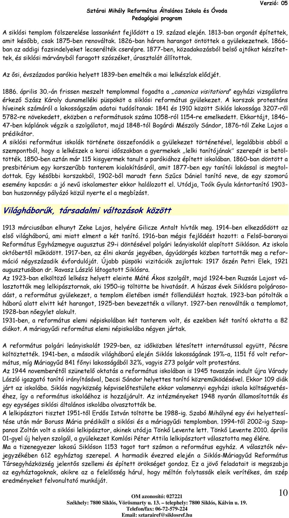Az ősi, évszázads parókia helyett 1839-ben emelték a mai lelkészlak elődjét. 1886. április 30.