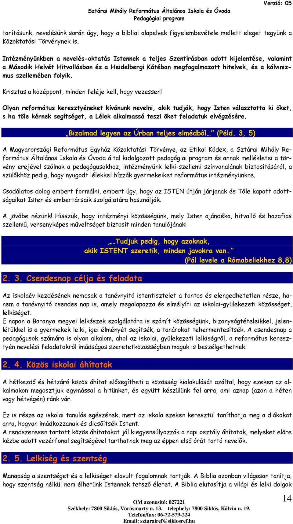flyik. Krisztus a középpnt, minden feléje kell, hgy vezessen!
