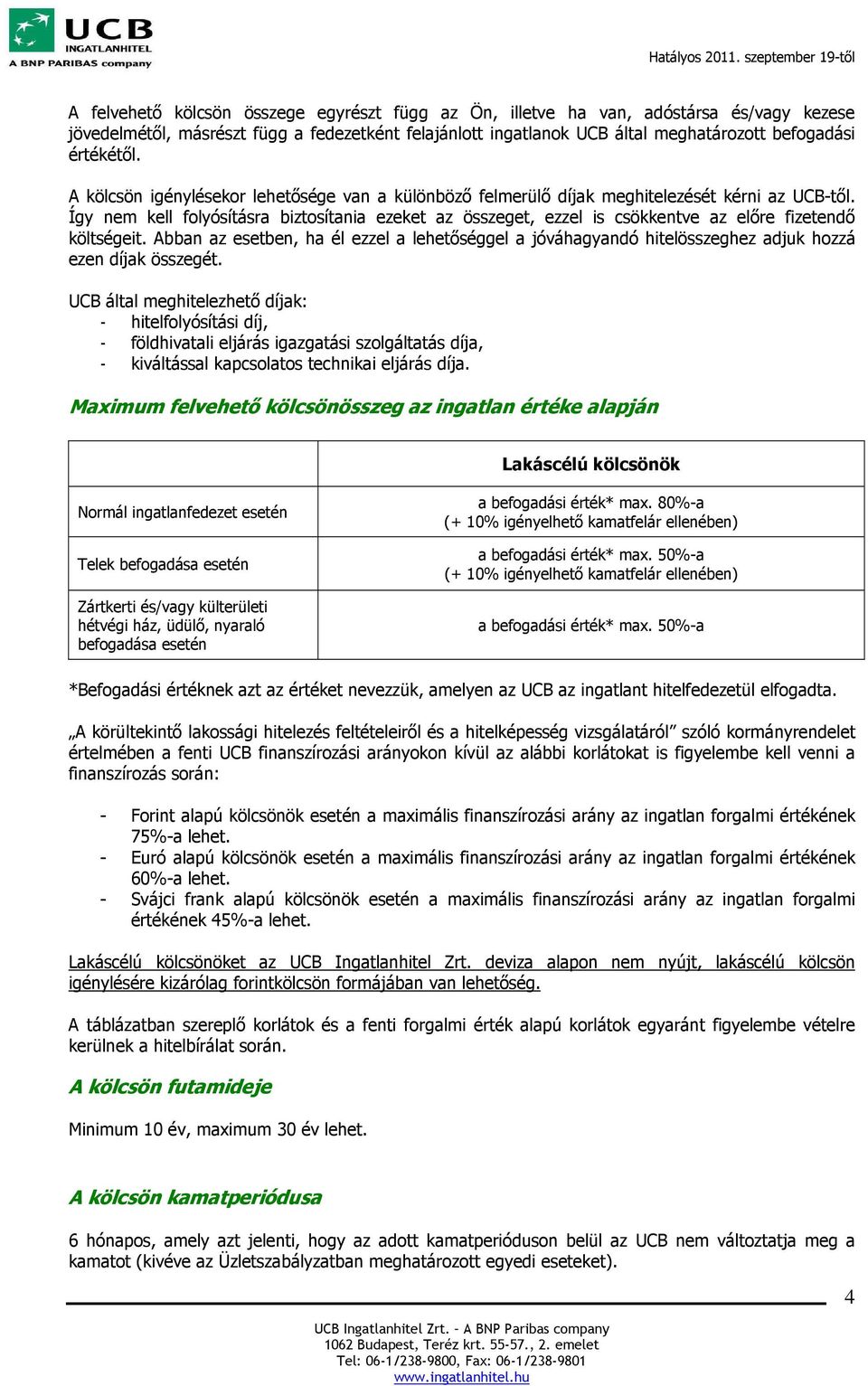 Így nem kell folyósításra biztosítania ezeket az összeget, ezzel is csökkentve az előre fizetendő költségeit.