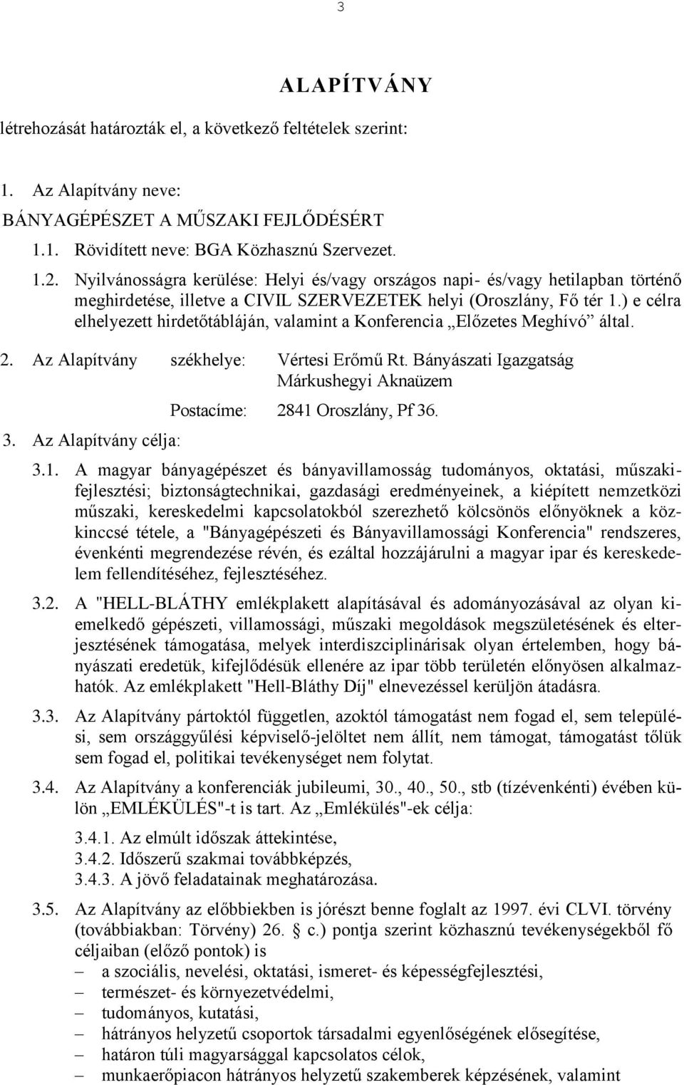 ) e célra elhelyezett hirdetőtábláján, valamint a Konferencia Előzetes Meghívó által. 2. Az Alapítvány székhelye: Vértesi Erőmű Rt. Bányászati Igazgatság Márkushegyi Aknaüzem 3.