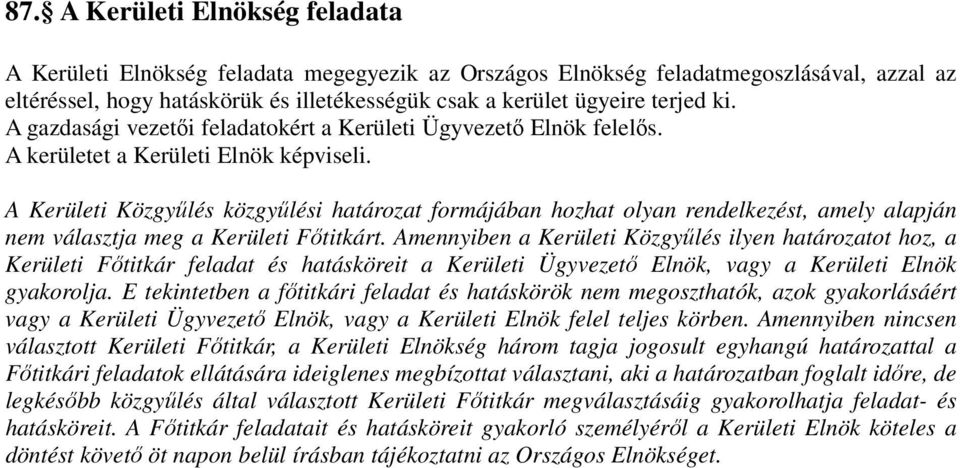 A Kerületi Közgyűlés közgyűlési határozat formájában hozhat olyan rendelkezést, amely alapján nem választja meg a Kerületi Főtitkárt.