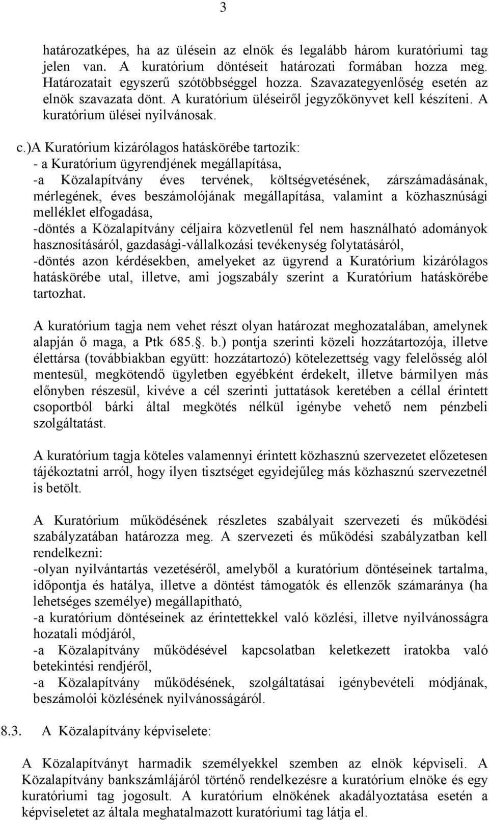 )a Kuratórium kizárólagos hatáskörébe tartozik: - a Kuratórium ügyrendjének megállapítása, -a Közalapítvány éves tervének, költségvetésének, zárszámadásának, mérlegének, éves beszámolójának