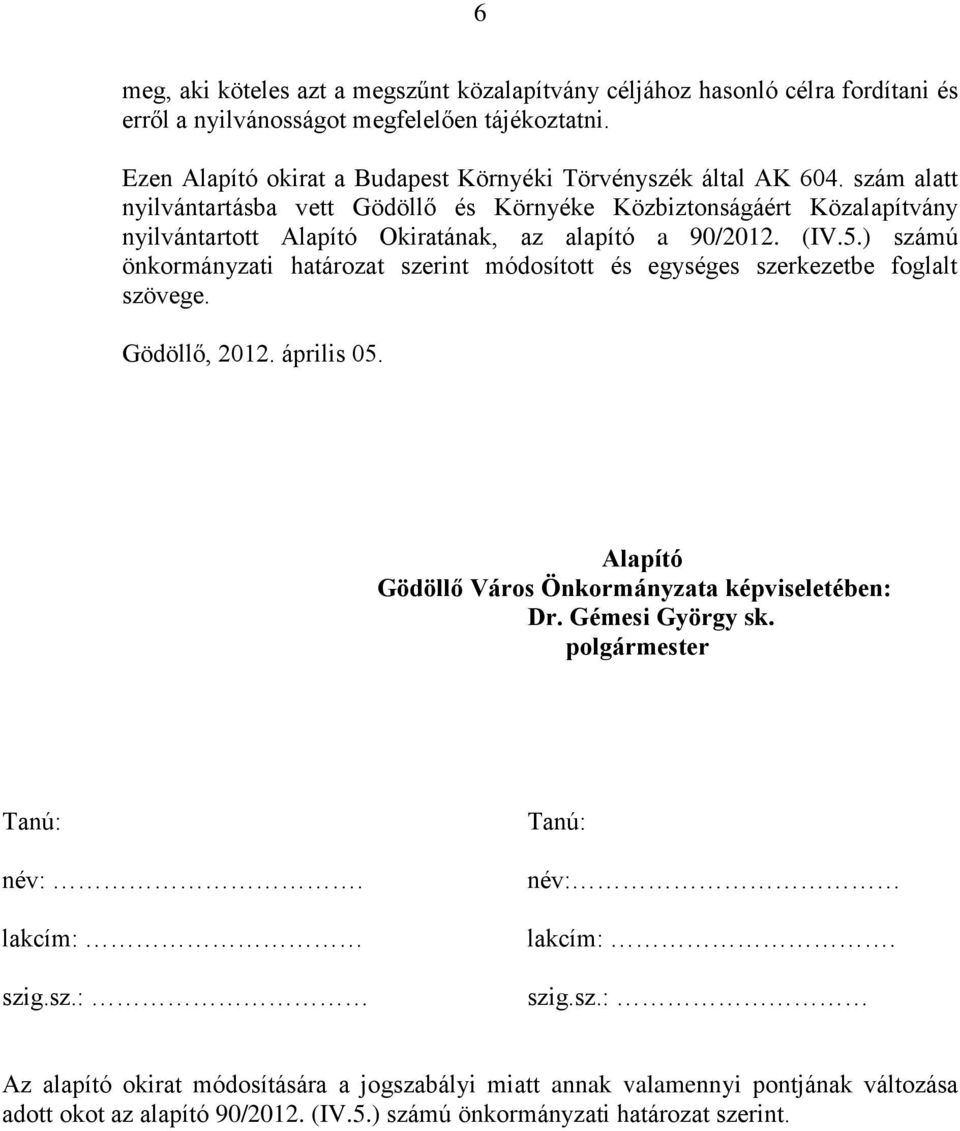 szám alatt nyilvántartásba vett Gödöllő és Környéke Közbiztonságáért Közalapítvány nyilvántartott Alapító Okiratának, az alapító a 90/2012. (IV.5.