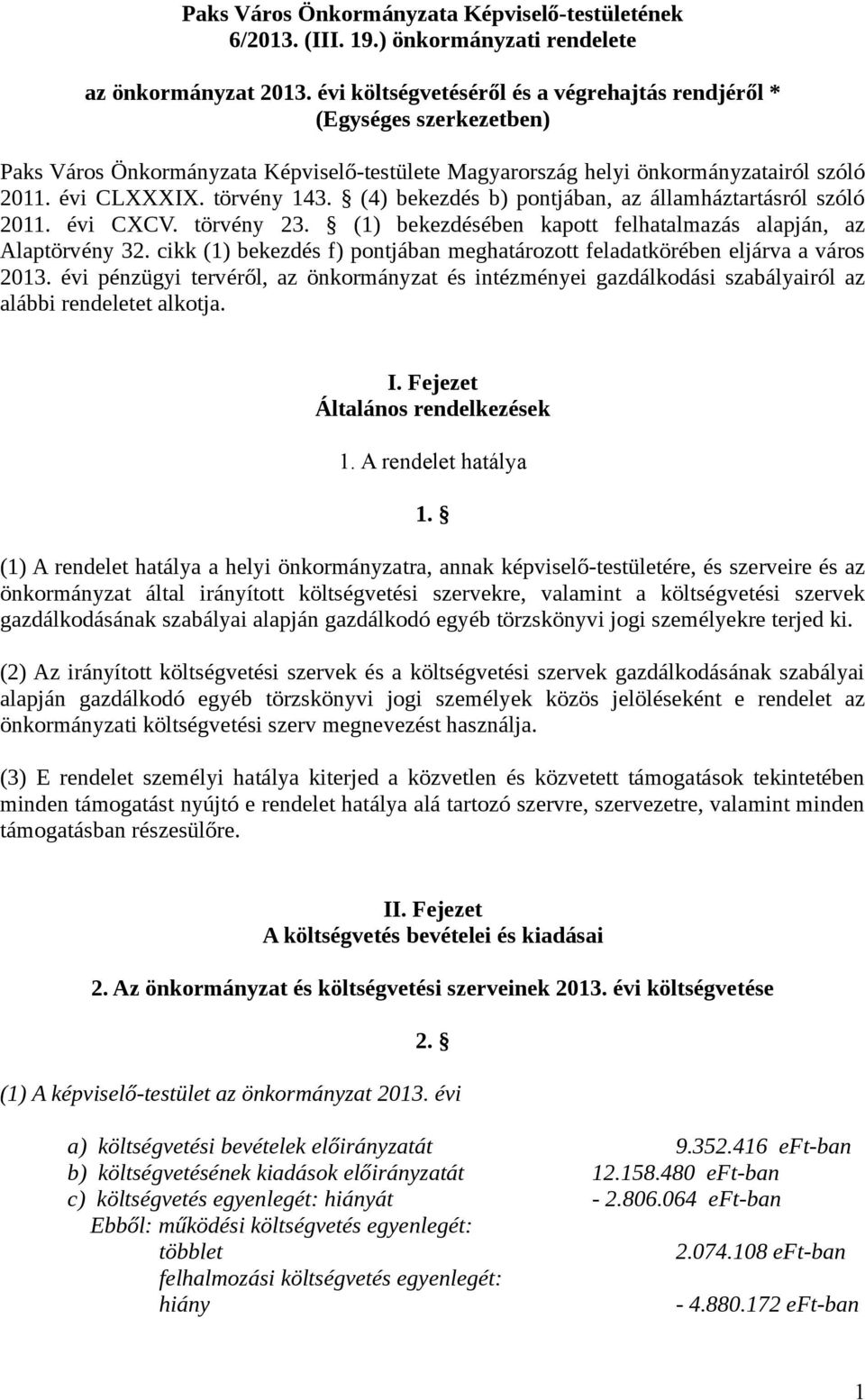 (4) bekezdés b) pontjában, az államháztartásról szóló 2011. évi CXCV. törvény 23. (1) bekezdésében kapott felhatalmazás alapján, az Alaptörvény 32.