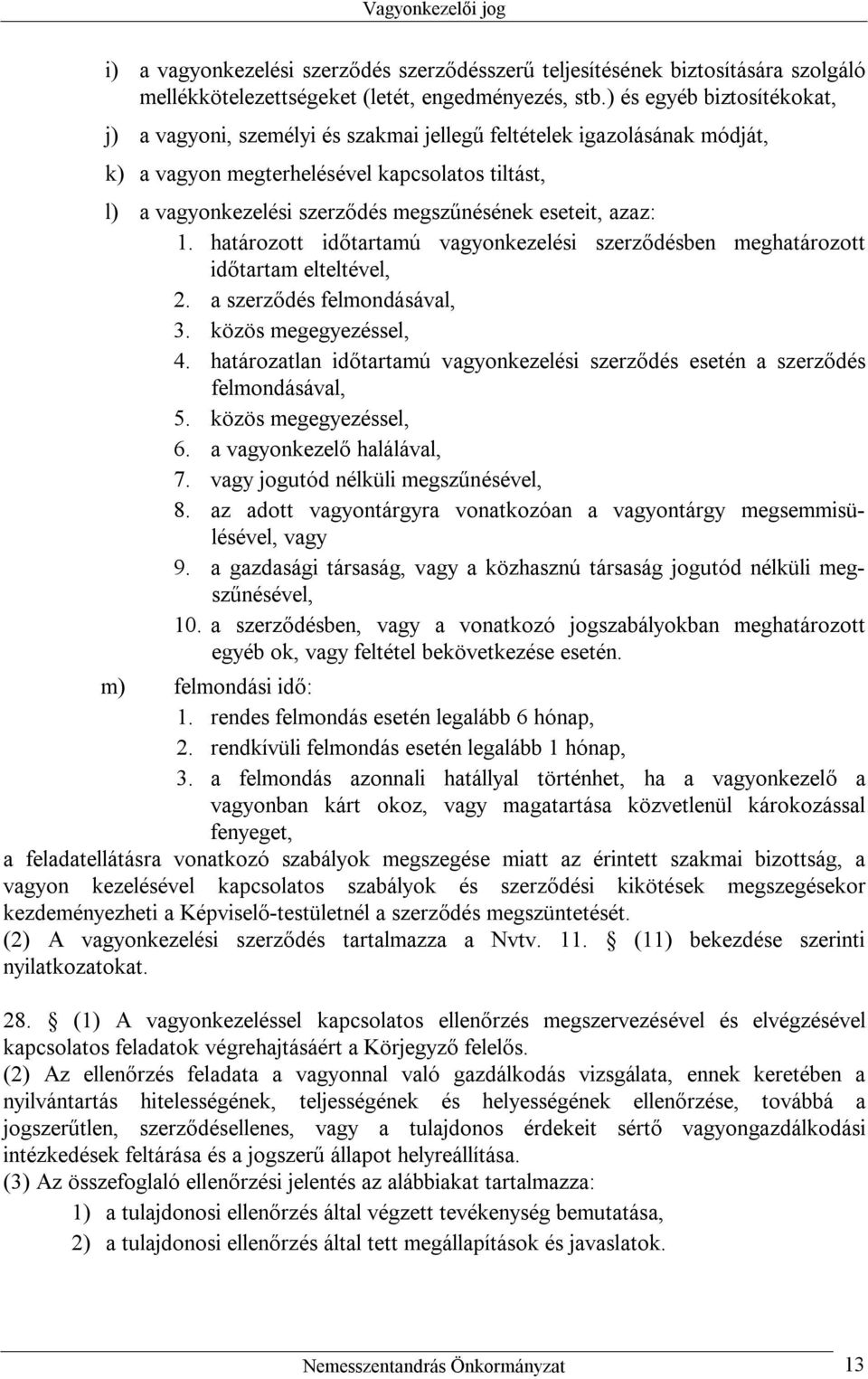 eseteit, azaz: 1. határozott időtartamú vagyonkezelési szerződésben meghatározott időtartam elteltével, 2. a szerződés felmondásával, 3. közös megegyezéssel, 4.