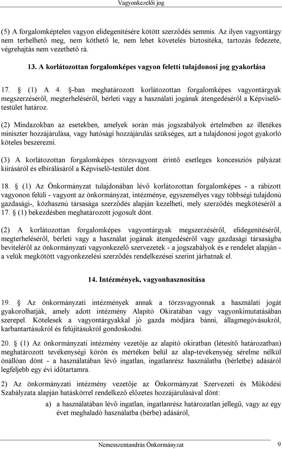 A korlátozottan forgalomképes vagyon feletti tulajdonosi jog gyakorlása 17. (1) A 4.