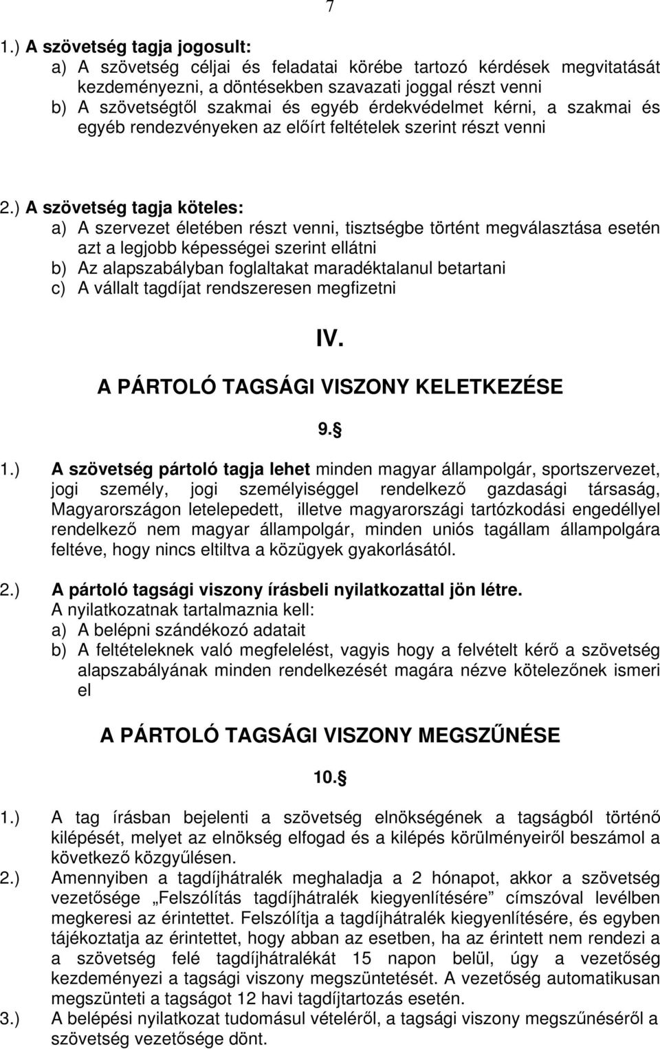 ) A szövetség tagja köteles: a) A szervezet életében részt venni, tisztségbe történt megválasztása esetén azt a legjobb képességei szerint ellátni b) Az alapszabályban foglaltakat maradéktalanul