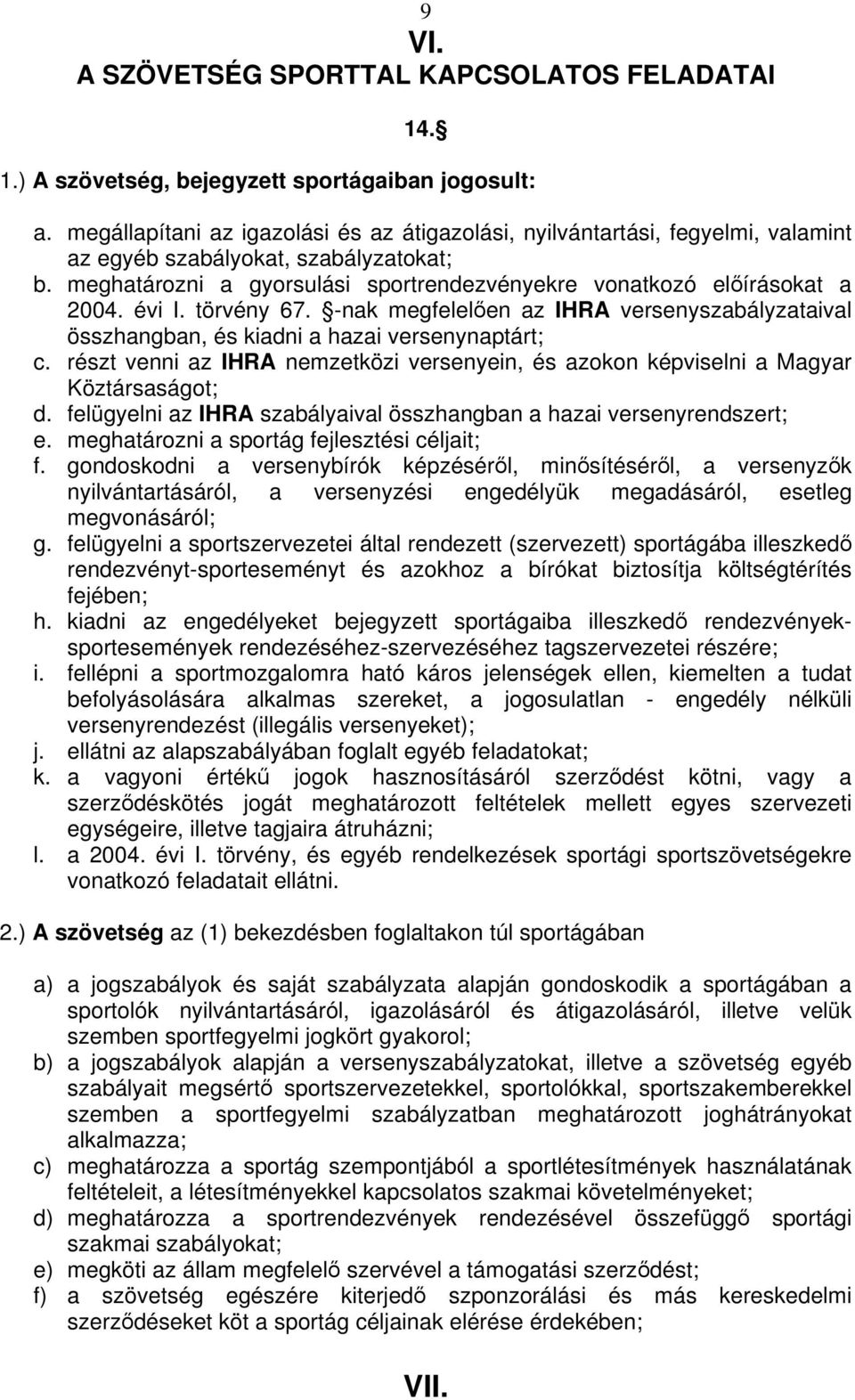 évi I. törvény 67. -nak megfelelen az IHRA versenyszabályzataival összhangban, és kiadni a hazai versenynaptárt; c.