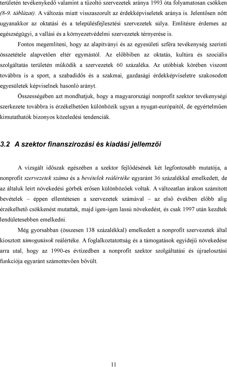 Fontos megemlíteni, hogy az alapítványi és az egyesületi szféra tevékenység szerinti összetétele alapvetően eltér egymástól.