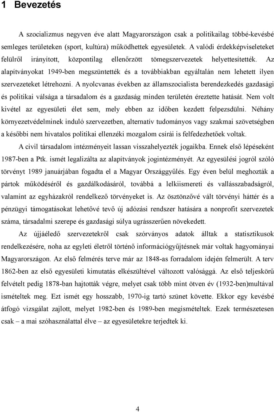 Az alapítványokat 1949-ben megszüntették és a továbbiakban egyáltalán nem lehetett ilyen szervezeteket létrehozni.