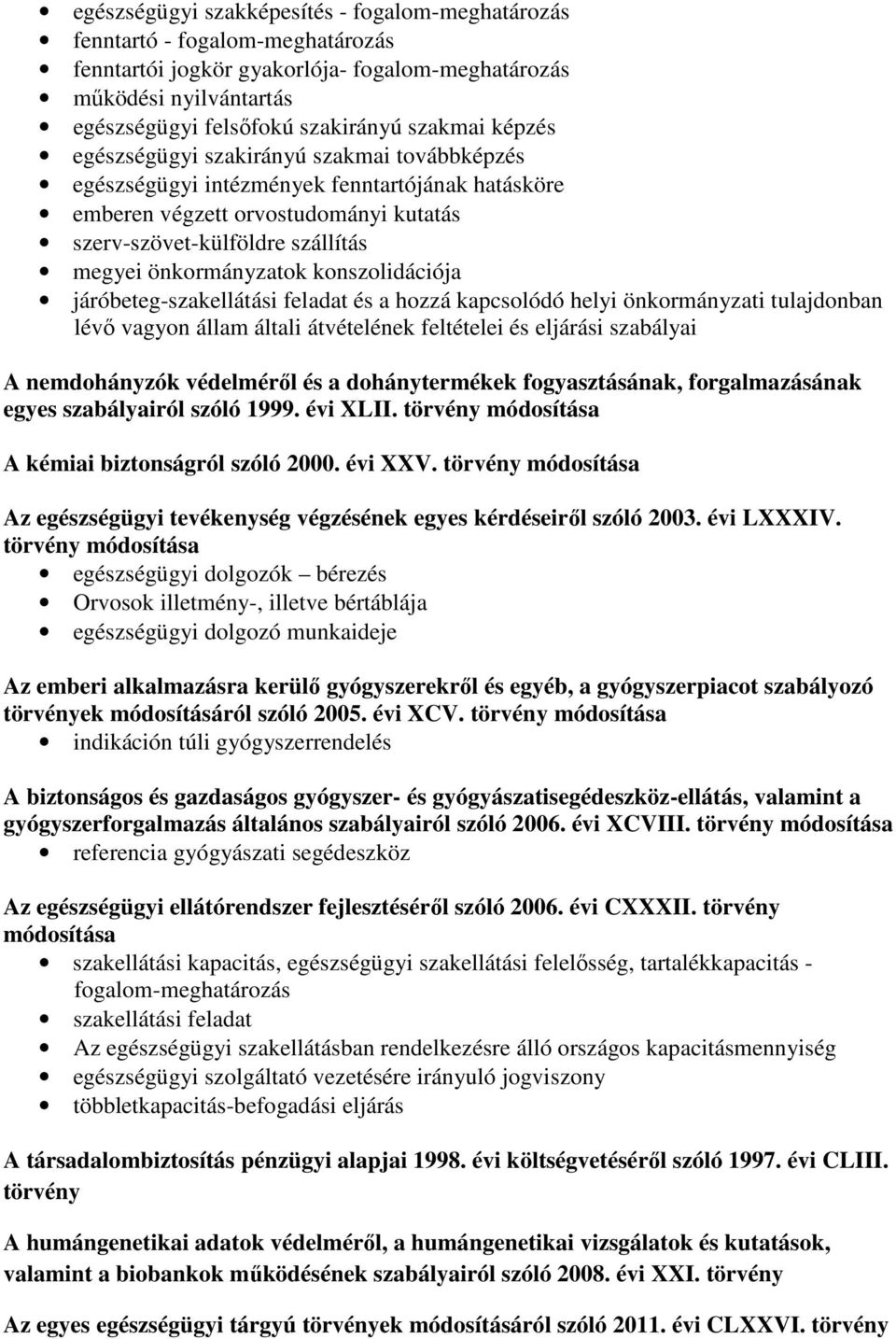 konszolidációja járóbeteg-szakellátási feladat és a hozzá kapcsolódó helyi önkormányzati tulajdonban lévı vagyon állam általi átvételének feltételei és eljárási szabályai A nemdohányzók védelmérıl és