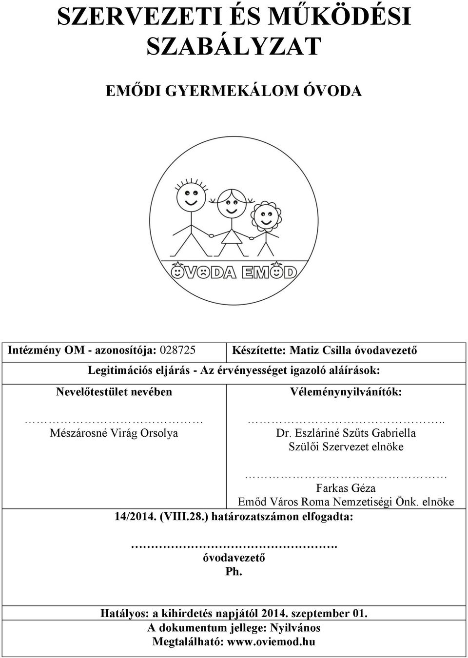 Eszláriné Szűts Gabriella Szülői Szervezet elnöke Farkas Géza Emőd Város Roma Nemzetiségi Önk. elnöke 14/2014. (VIII.28.