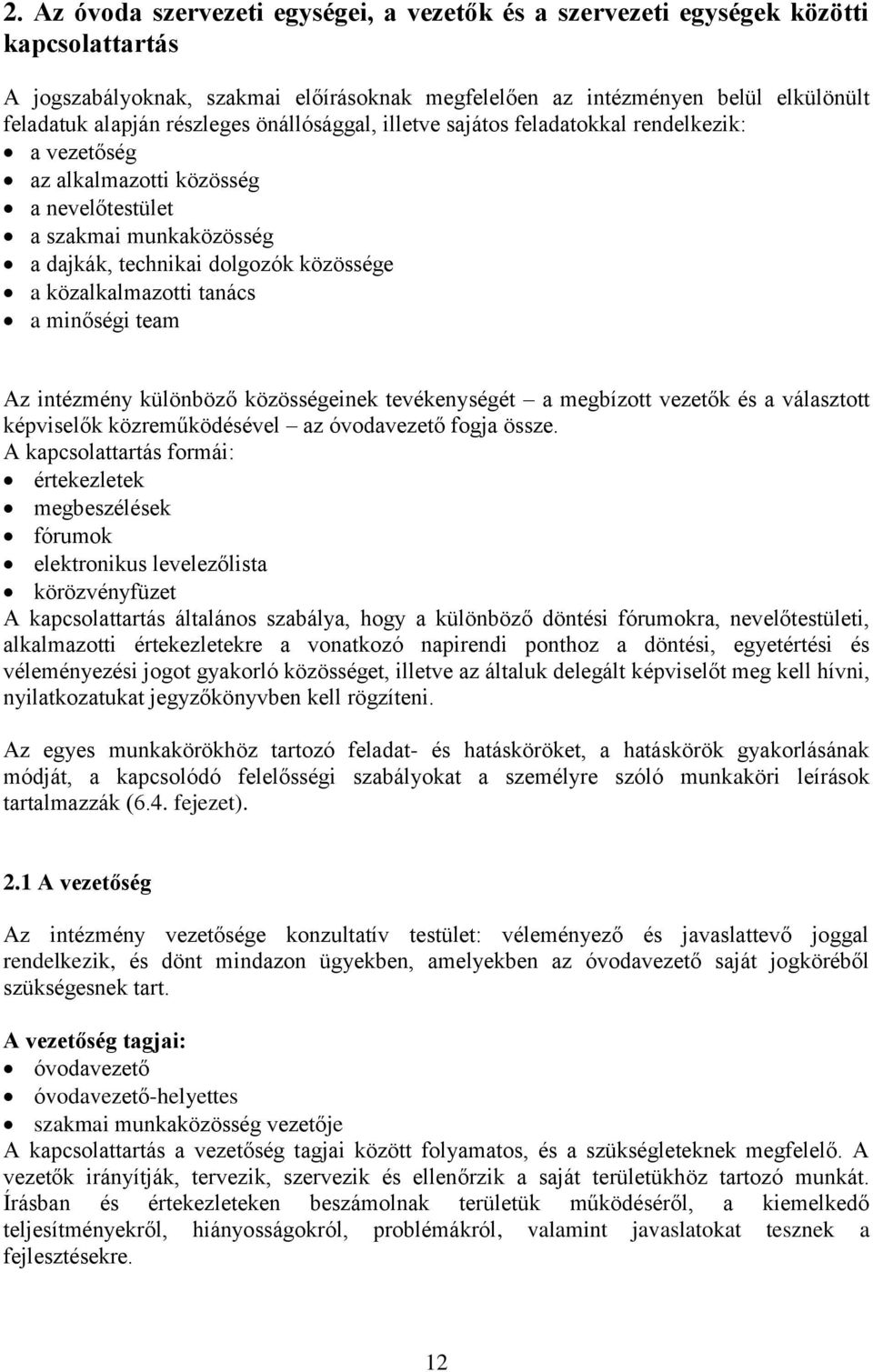 közalkalmazotti tanács a minőségi team Az intézmény különböző közösségeinek tevékenységét a megbízott vezetők és a választott képviselők közreműködésével az óvodavezető fogja össze.