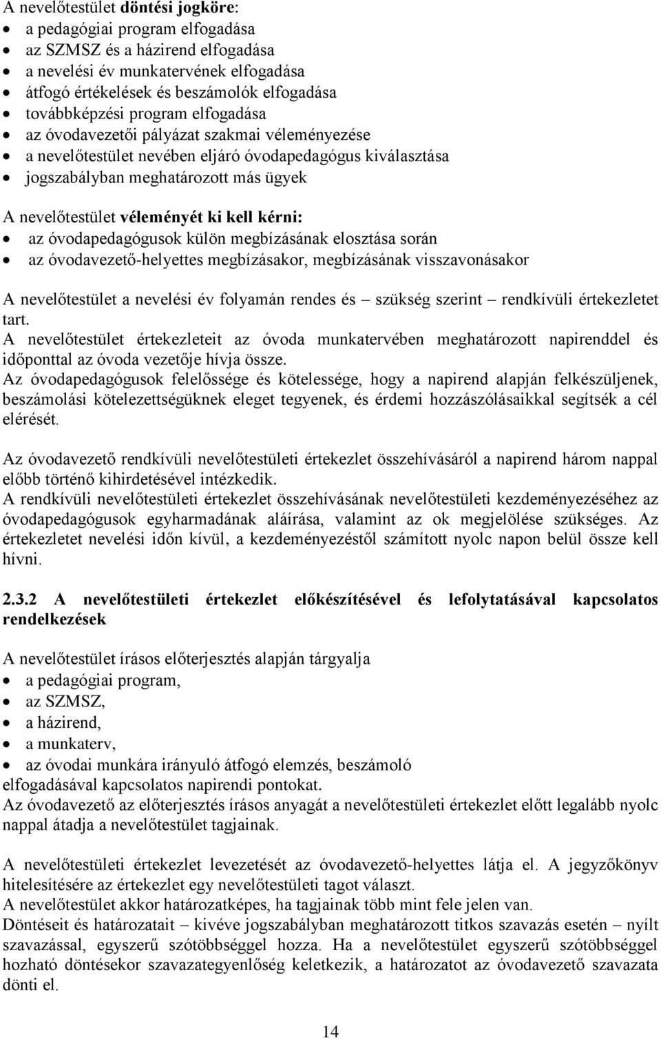 kérni: az óvodapedagógusok külön megbízásának elosztása során az óvodavezető-helyettes megbízásakor, megbízásának visszavonásakor A nevelőtestület a nevelési év folyamán rendes és szükség szerint