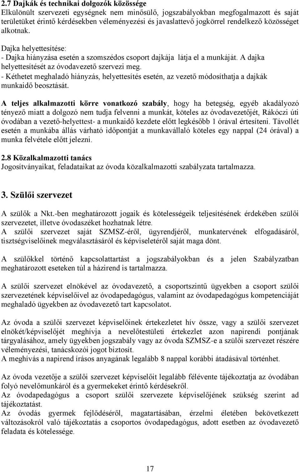 - Kéthetet meghaladó hiányzás, helyettesítés esetén, az vezető módosíthatja a dajkák munkaidő beosztását.