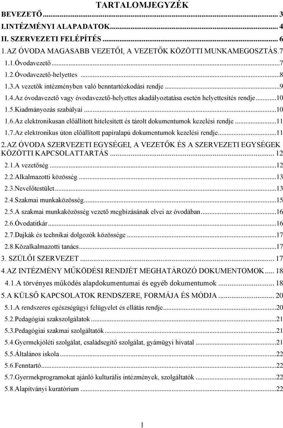 Az elektronikusan előállított hitelesített és tárolt dokumentumok kezelési rendje...11 1.7.Az elektronikus úton előállított papíralapú dokumentumok kezelési rendje...11 2.